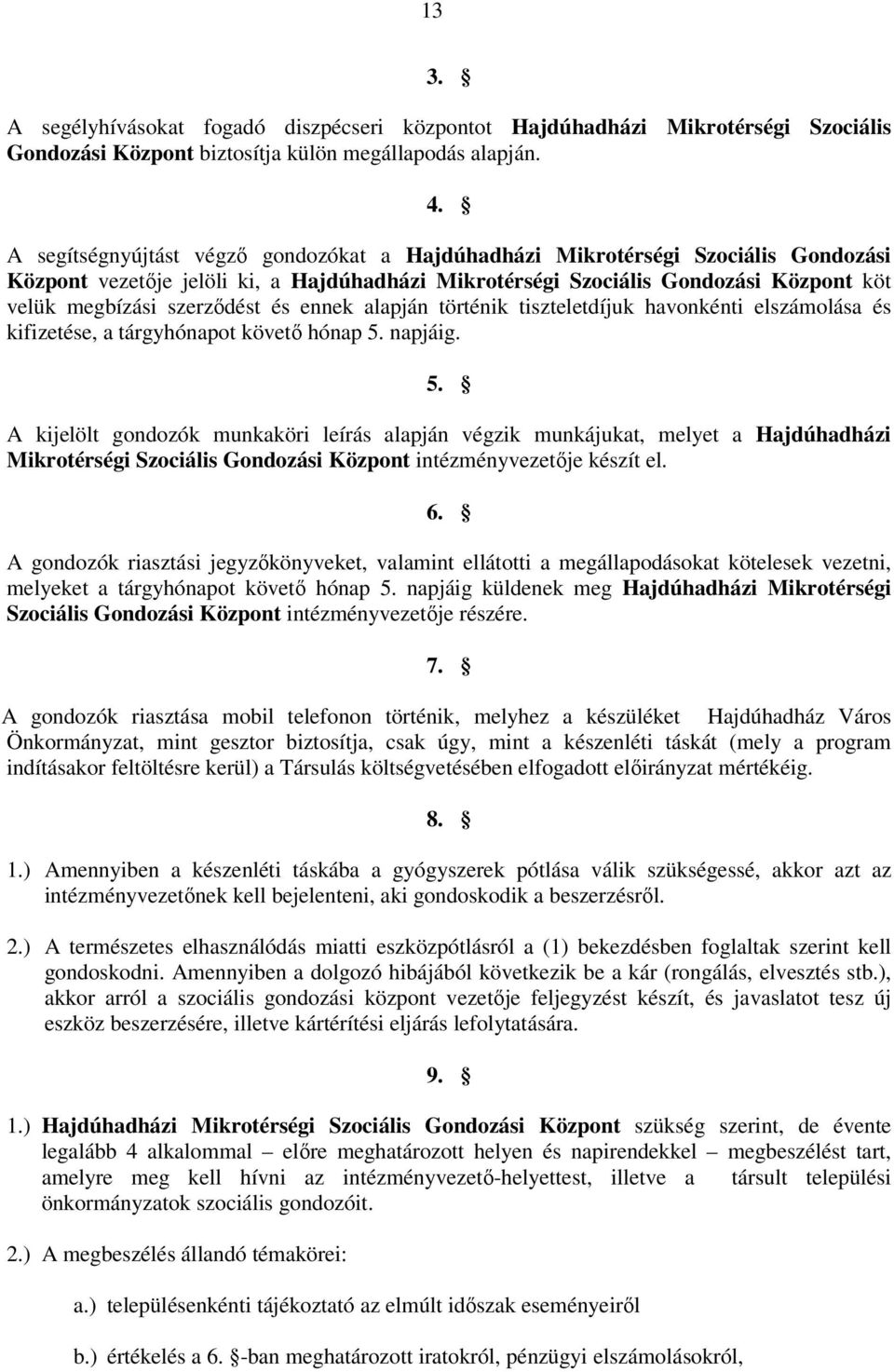 és ennek alapján történik tiszteletdíjuk havonkénti elszámolása és kifizetése, a tárgyhónapot követő hónap 5.