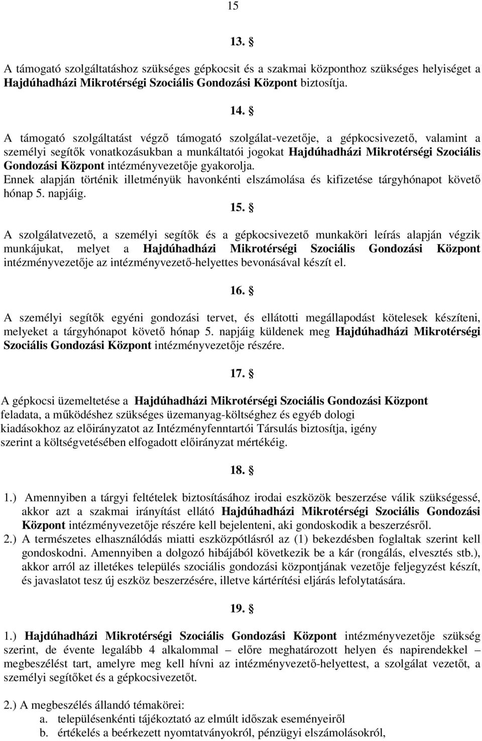 intézményvezetője gyakorolja. Ennek alapján történik illetményük havonkénti elszámolása és kifizetése tárgyhónapot követő hónap 5. napjáig. 15.