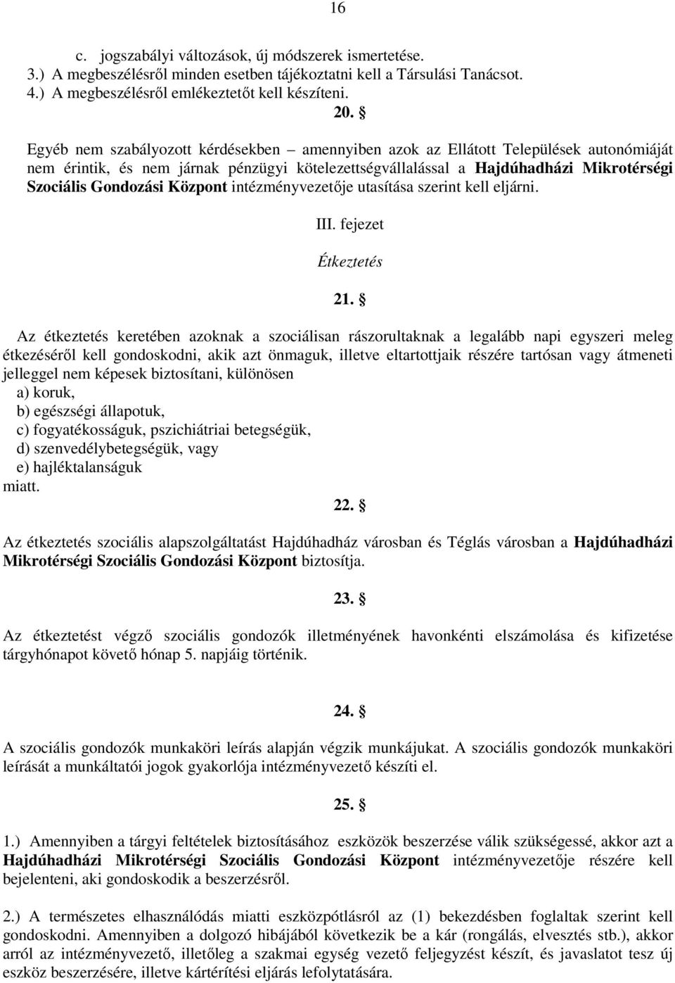 Központ intézményvezetője utasítása szerint kell eljárni. III. fejezet Étkeztetés 21.
