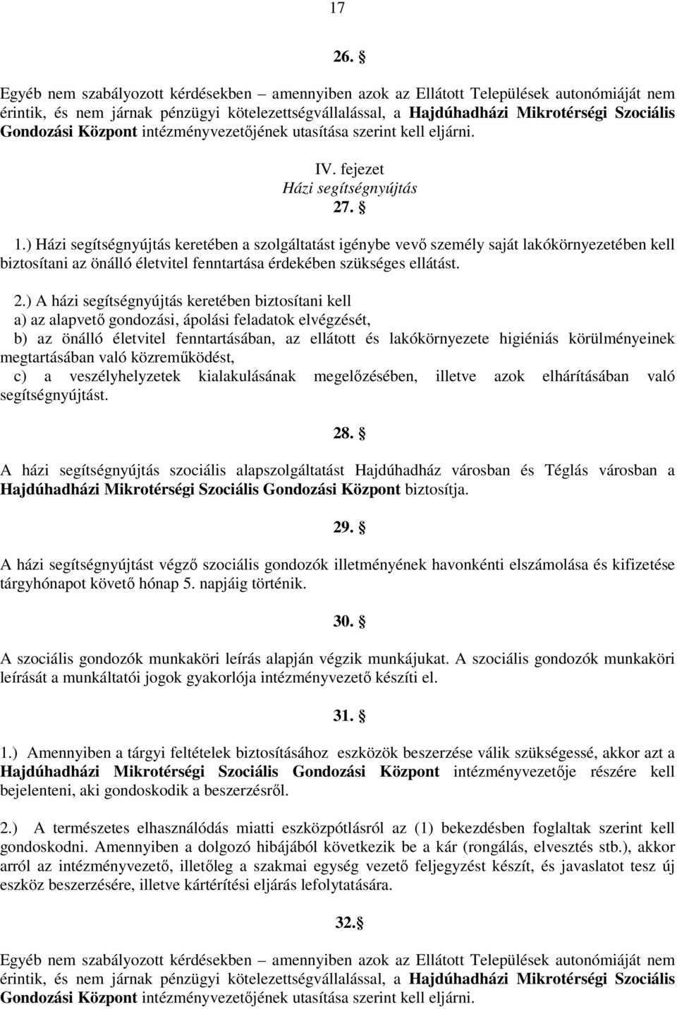 Központ intézményvezetőjének utasítása szerint kell eljárni. IV. fejezet Házi segítségnyújtás 27. 1.