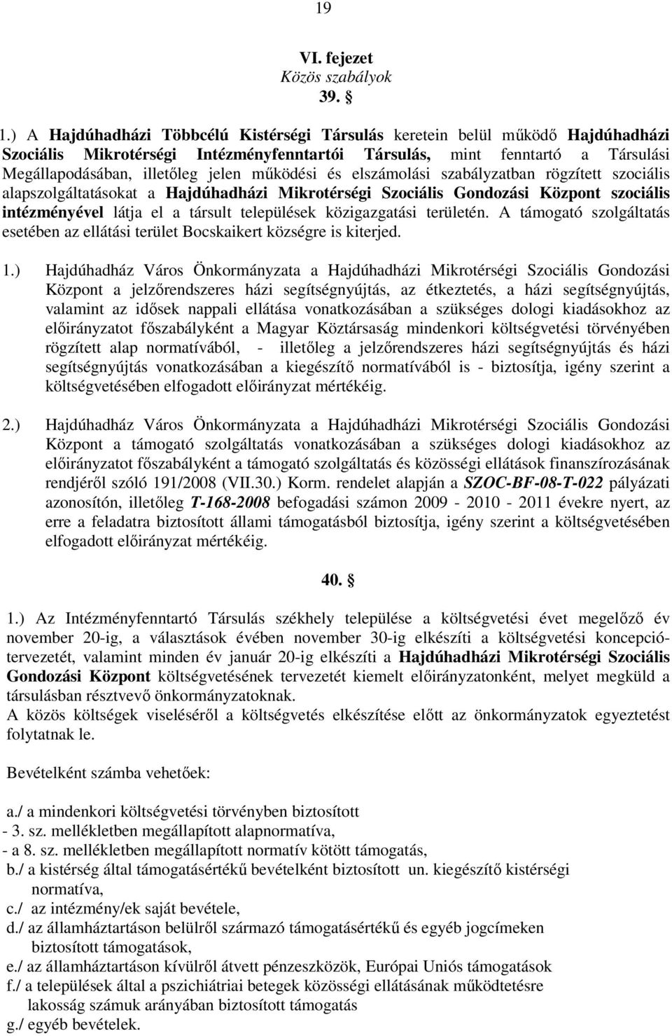 működési és elszámolási szabályzatban rögzített szociális alapszolgáltatásokat a Hajdúhadházi Mikrotérségi Szociális Gondozási Központ szociális intézményével látja el a társult települések