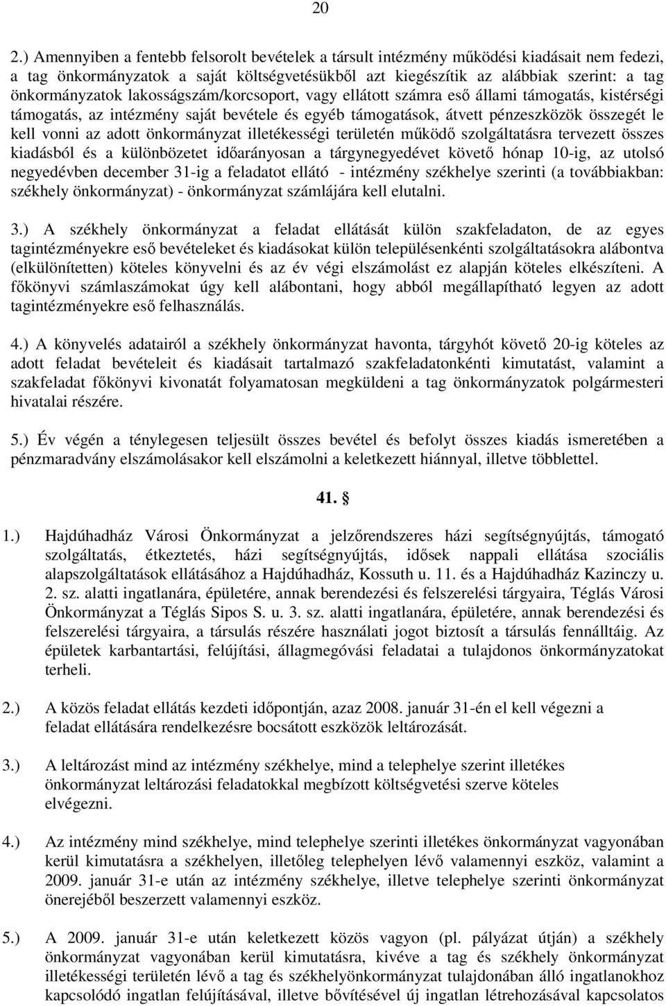 az adott önkormányzat illetékességi területén működő szolgáltatásra tervezett összes kiadásból és a különbözetet időarányosan a tárgynegyedévet követő hónap 10-ig, az utolsó negyedévben december