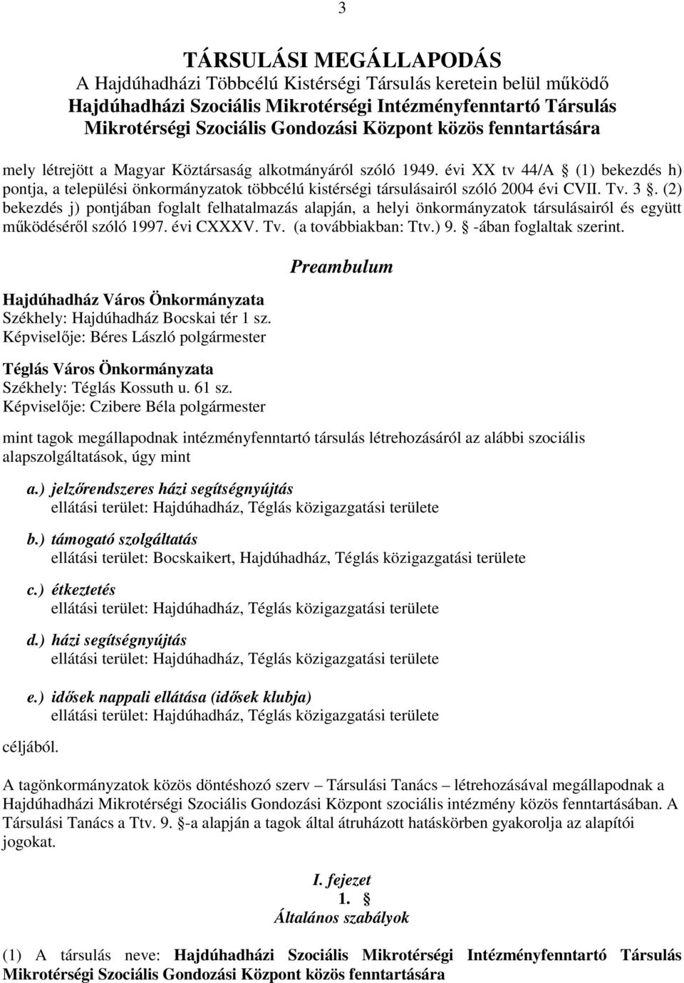 évi XX tv 44/A (1) bekezdés h) pontja, a települési önkormányzatok többcélú kistérségi társulásairól szóló 2004 évi CVII. Tv. 3.