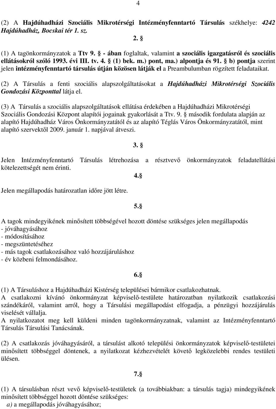 b) pontja szerint jelen intézményfenntartó társulás útján közösen látják el a Preambulumban rögzített feladataikat.