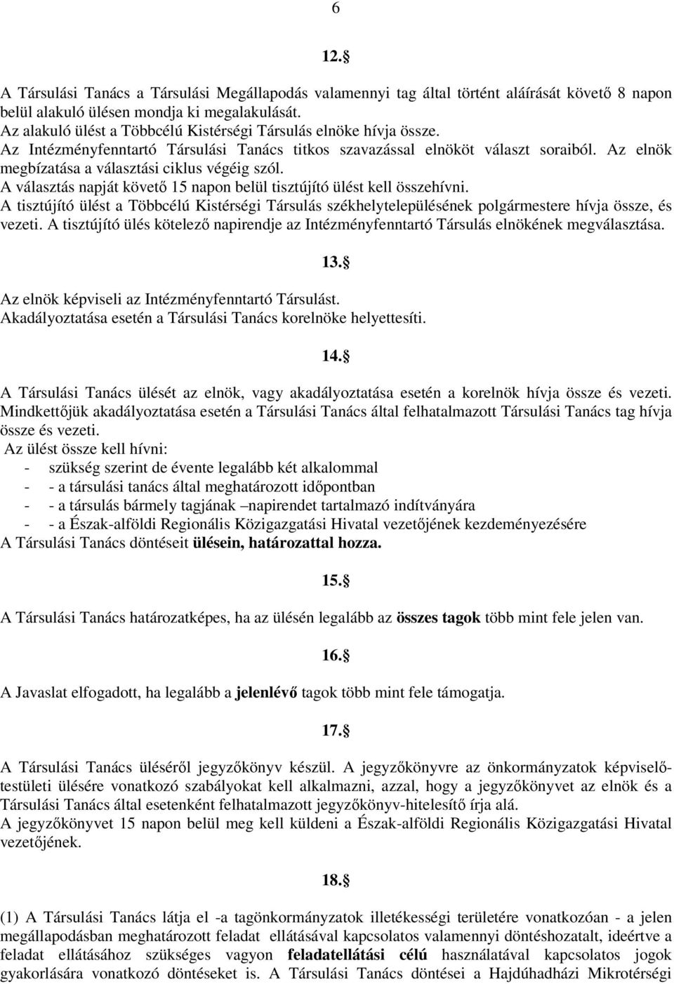 Az elnök megbízatása a választási ciklus végéig szól. A választás napját követő 15 napon belül tisztújító ülést kell összehívni.