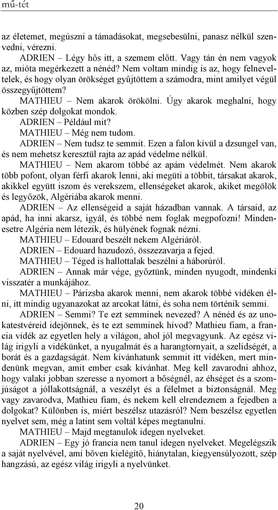 Úgy akarok meghalni, hogy közben szép dolgokat mondok. ADRIEN Például mit? MATHIEU Még nem tudom. ADRIEN Nem tudsz te semmit.
