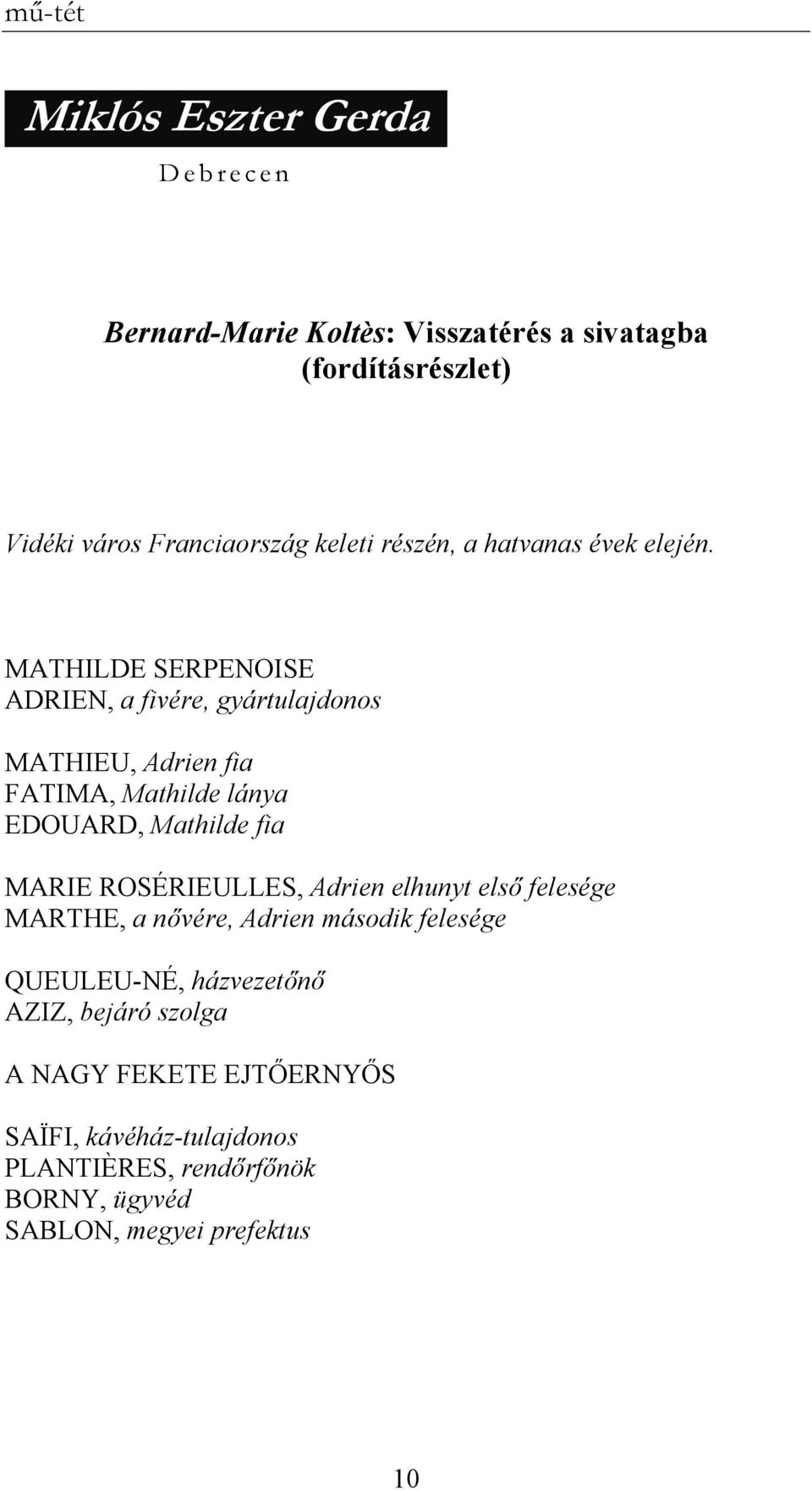 MATHILDE SERPENOISE ADRIEN, a fivére, gyártulajdonos MATHIEU, Adrien fia FATIMA, Mathilde lánya EDOUARD, Mathilde fia MARIE