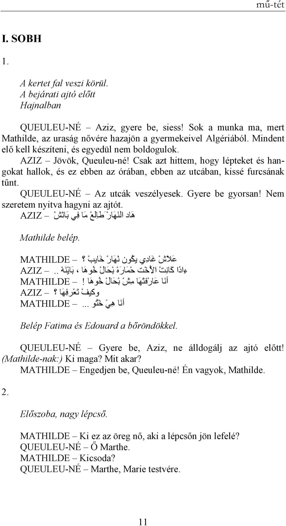 QUEULEU-NÉ Az utcák veszélyesek. Gyere be gyorsan! Nem szeretem nyitva hagyni az ajtót. ه اد الن ه ار ط ا لع م ا ف ي ب ان ش AZIZ Mathilde belép.