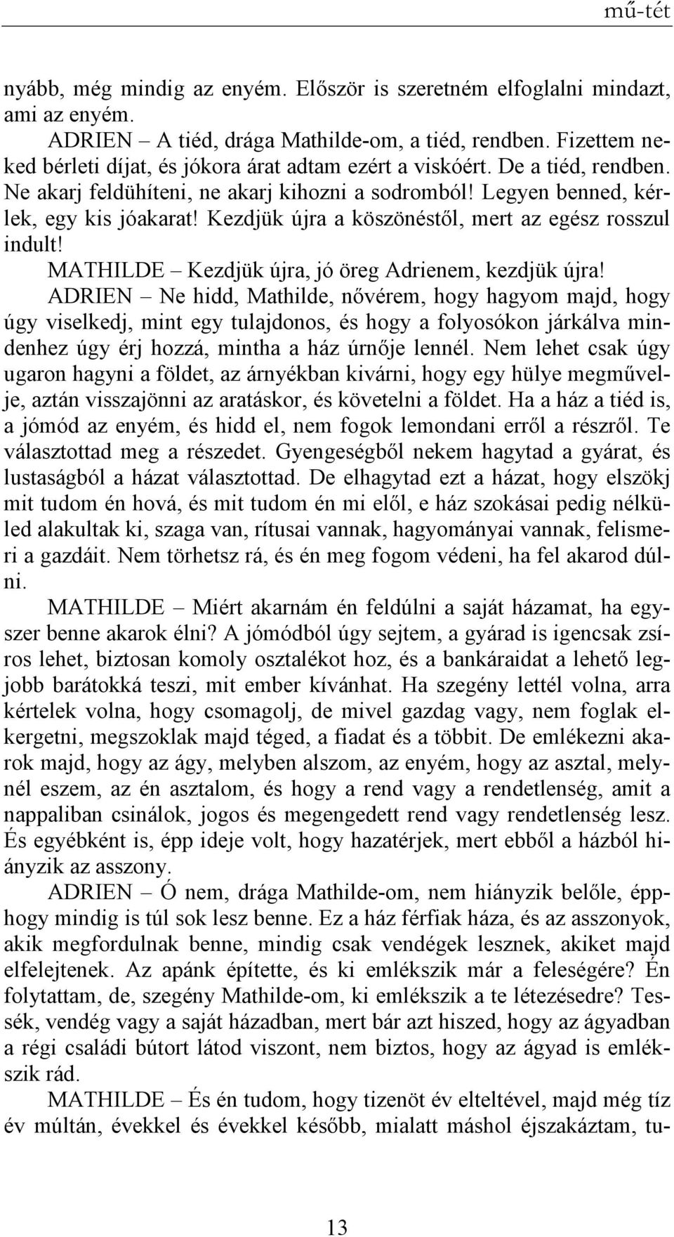 Kezdjük újra a köszönéstıl, mert az egész rosszul indult! MATHILDE Kezdjük újra, jó öreg Adrienem, kezdjük újra!