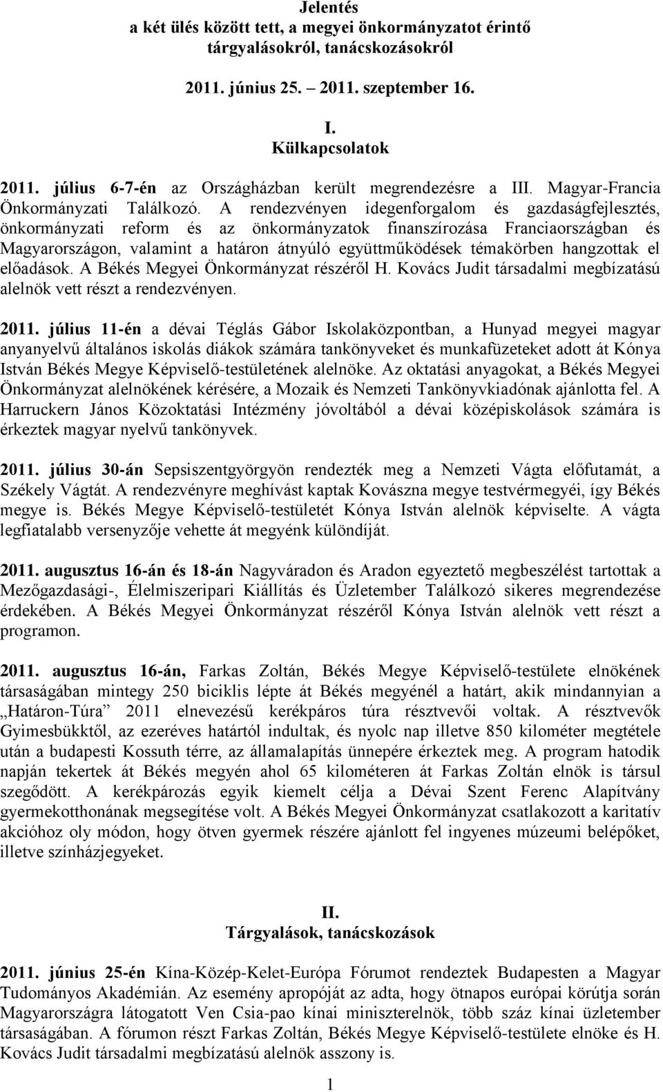 A rendezvényen idegenforgalom és gazdaságfejlesztés, önkormányzati reform és az önkormányzatok finanszírozása Franciaországban és Magyarországon, valamint a határon átnyúló együttműködések témakörben