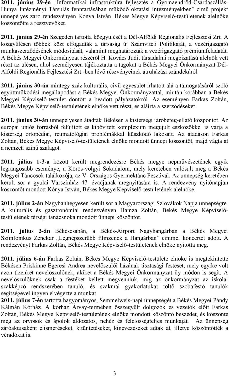 A közgyűlésen többek közt elfogadták a társaság új Számviteli Politikáját, a vezérigazgató munkaszerződésének módosítását, valamint meghatározták a vezérigazgató prémiumfeladatát.