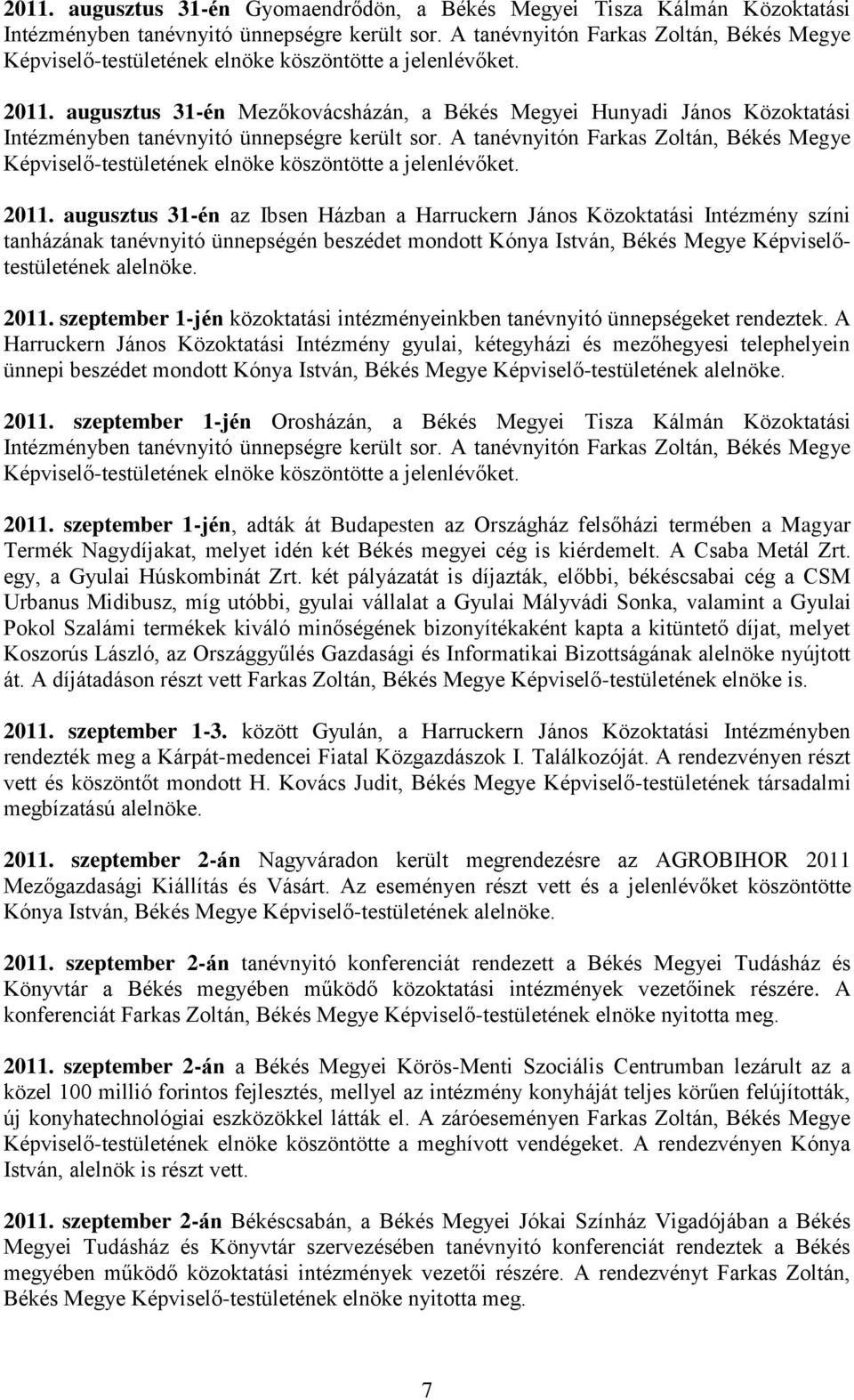 augusztus 31-én Mezőkovácsházán, a Békés Megyei Hunyadi János Közoktatási Intézményben tanévnyitó ünnepségre került sor.