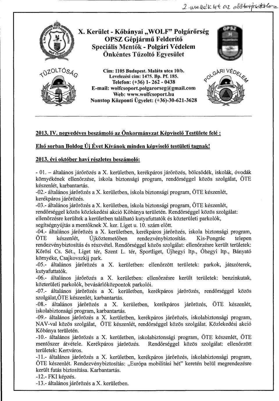 negyedéves beszámoló az Önkormányzat Képviselő Testülete felé : Első sorban BoldogÚjÉvet Kívánok minden képviselő testületi tagnak! 2013. évi október havi részletes beszámoló: - Ol.