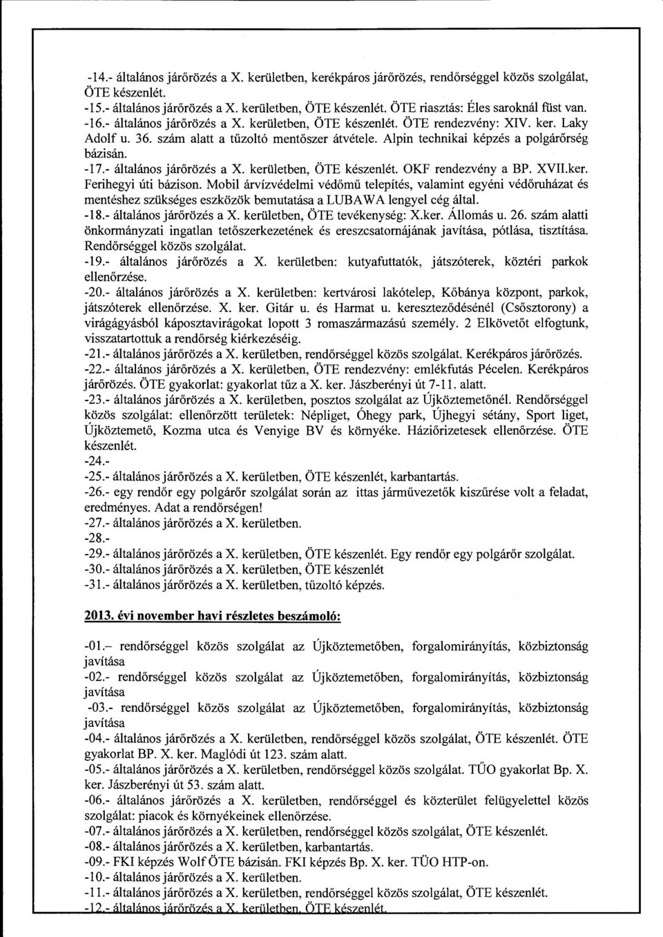 Alpin technikai képzés a polgárőrség bázisán. -17.- általános járőrözés a X. kerületben, ÖTE készenlét. OKF rendezvény a BP. XVII.ker. Ferihegyi úti bázison.