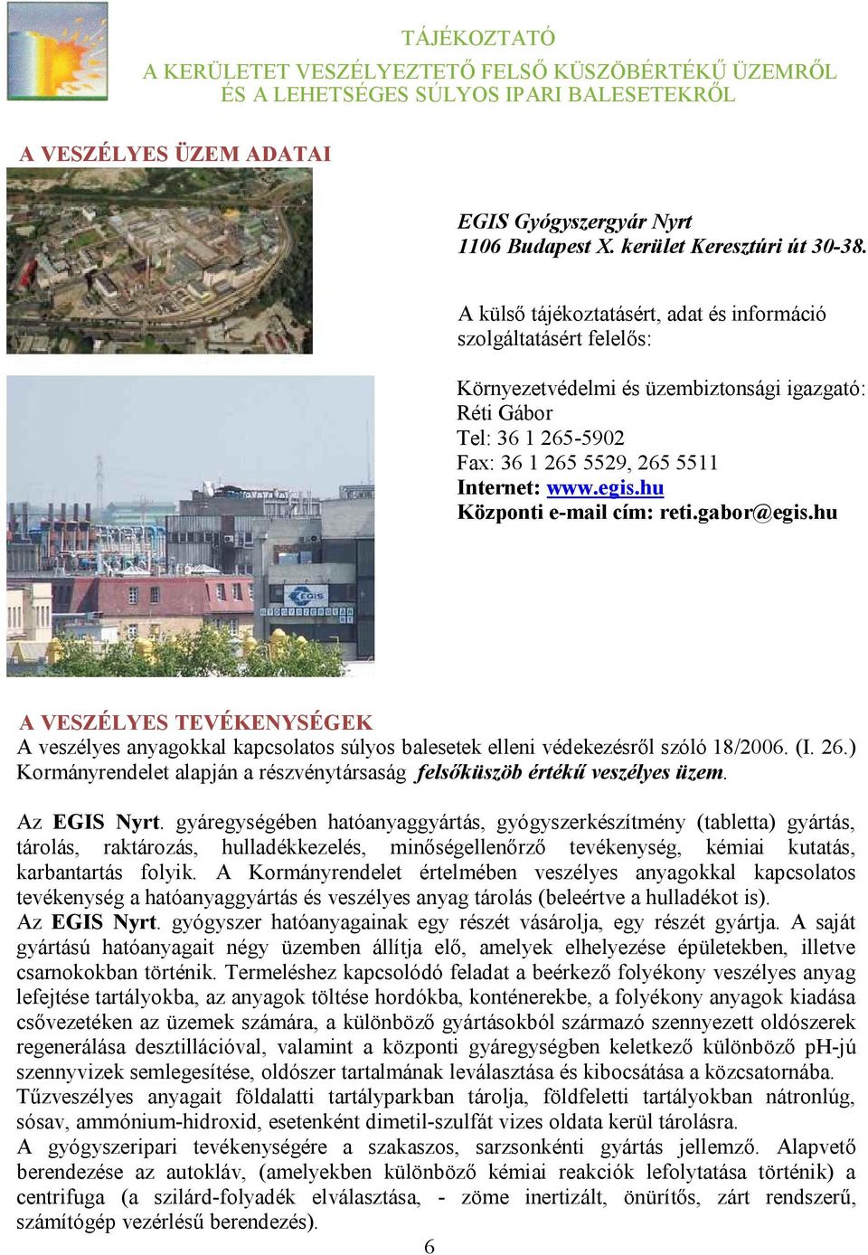 hu Központi e-mail cím: reti.gabor@egis.hu A VESZÉLYES TEVÉKENYSÉGEK A veszélyes anyagokkal kapcsolatos súlyos balesetek elleni védekezésről szóló 18/2006. (I. 26.