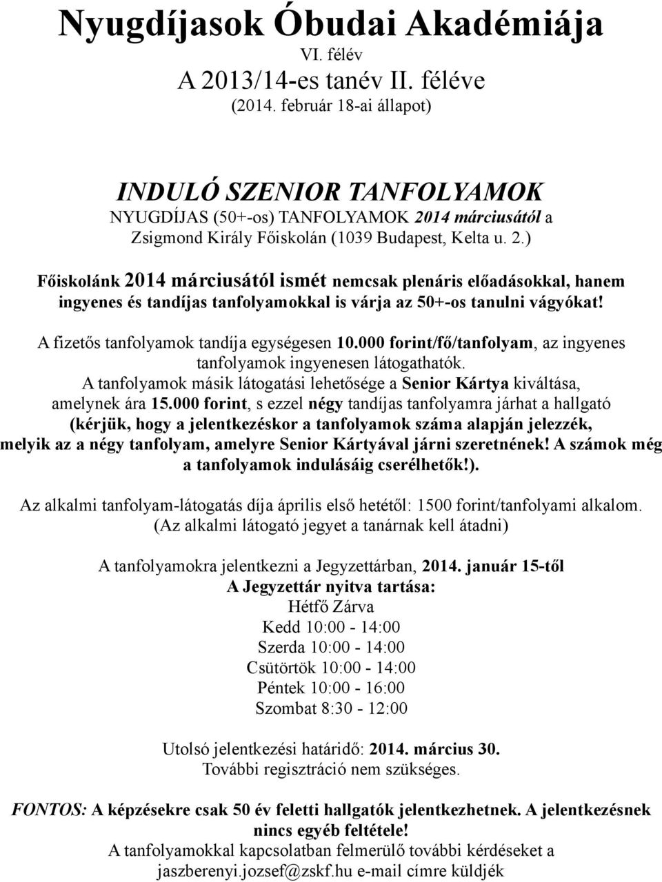 14 márciusától a Zsigmond Király Főiskolán (1039 Budapest, Kelta u. 2.