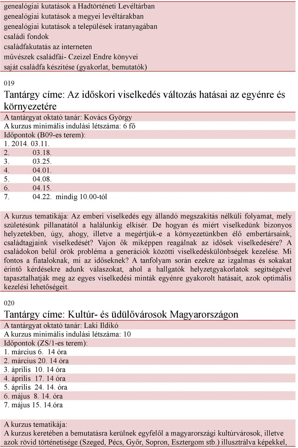 Kovács György A kurzus minimális indulási létszáma: 6 fő Időpontok (B09-es terem): 1. 2014. 03.11. 2. 03.18. 3. 03.25. 4. 04.01. 5. 04.08. 6. 04.15. 7. 04.22. mindig 10.