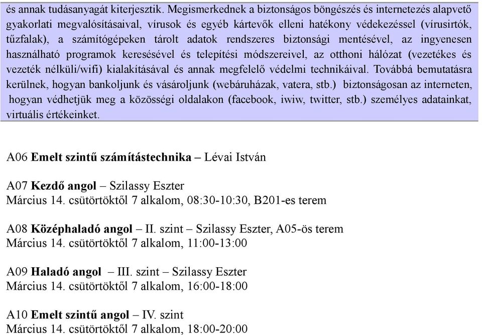 adatok rendszeres biztonsági mentésével, az ingyenesen használható programok keresésével és telepítési módszereivel, az otthoni hálózat (vezetékes és vezeték nélküli/wifi) kialakításával és annak