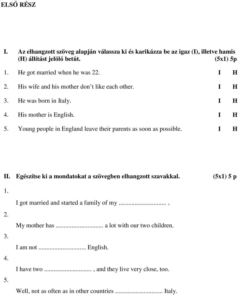 Young people in England leave their parents as soon as possible. I H II. Egészítse ki a mondatokat a szövegben elhangzott szavakkal. (5x1) 5 