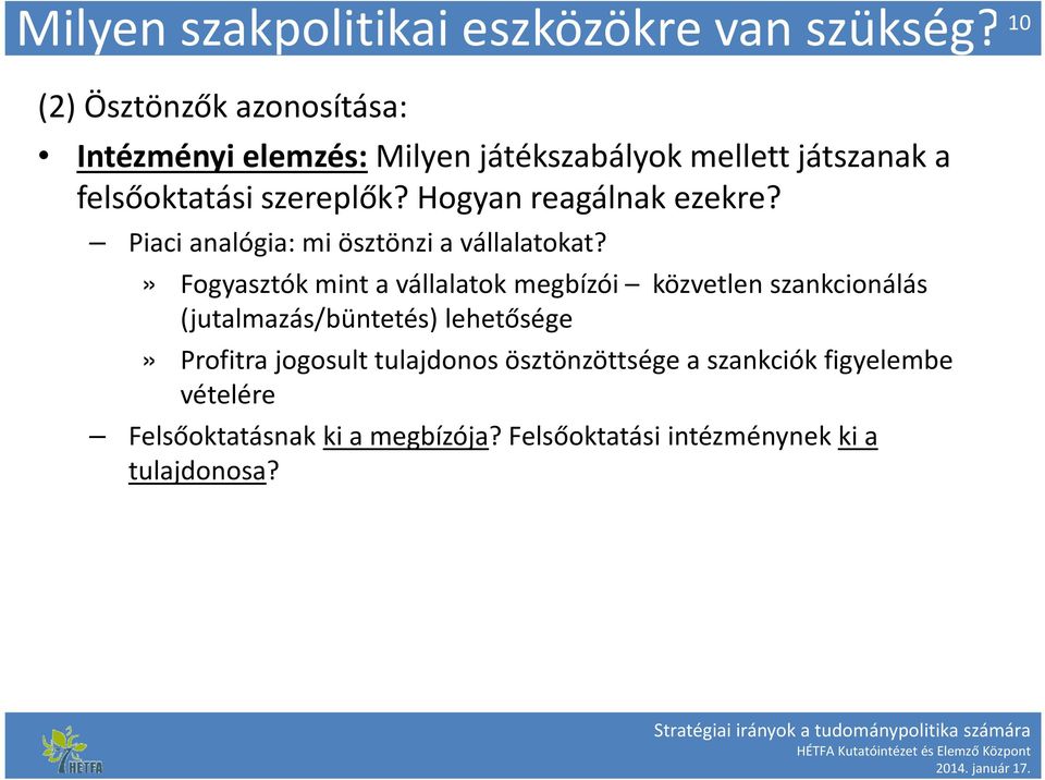 Hogyan reagálnak ezekre? Piaci analógia: mi ösztönzi a vállalatokat?