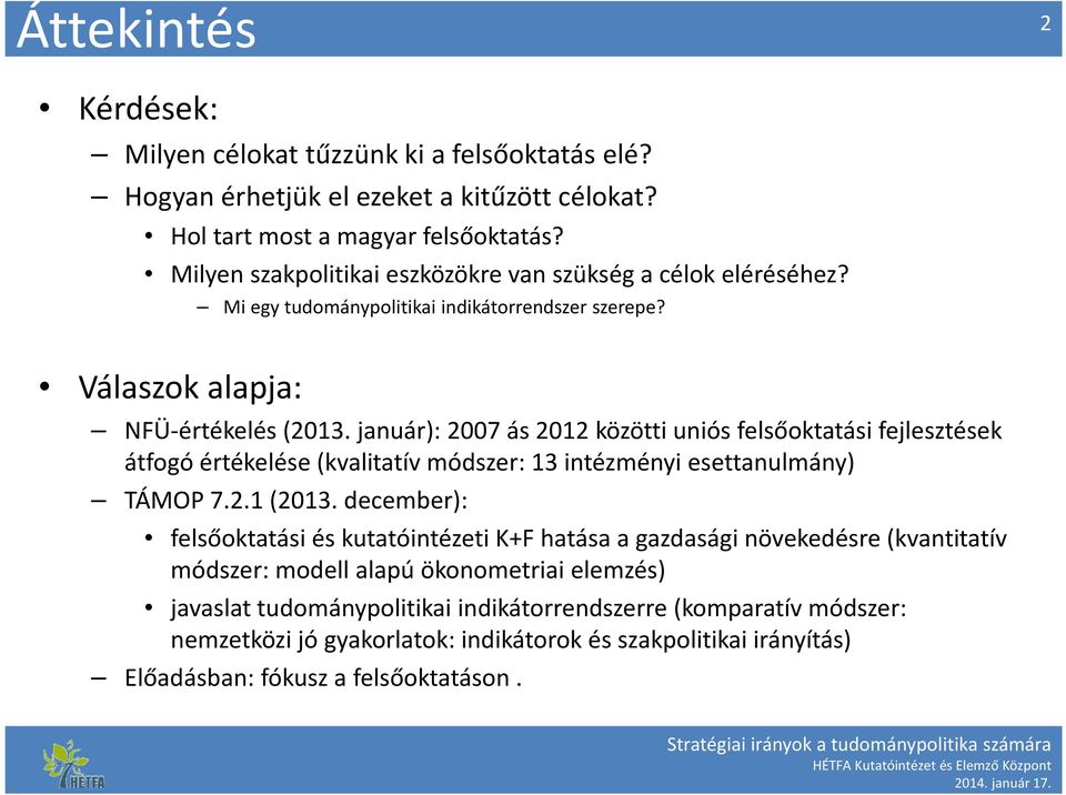 január): 2007 ás 2012 közötti uniós felsőoktatási fejlesztések átfogó értékelése (kvalitatív módszer: 13 intézményi esettanulmány) TÁMOP 7.2.1 (2013.