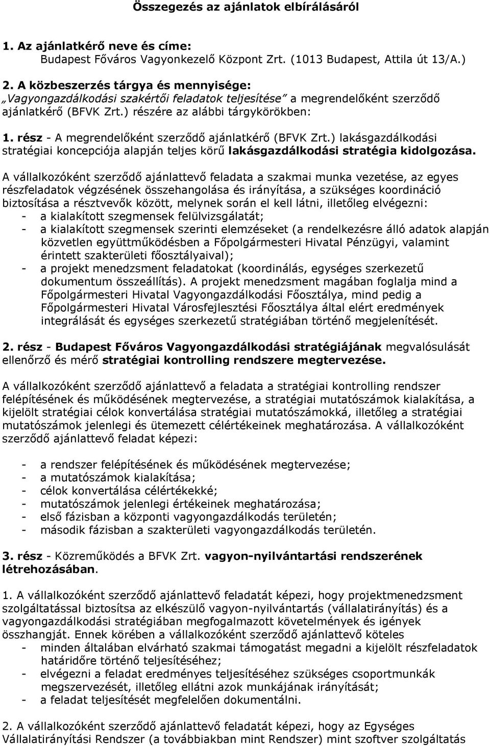 rész - A egrendelőként szerződő ajánlatkérő (BFVK Zrt.) stratégiai koncepciója alapján teljes körű stratégia kidolgozása.