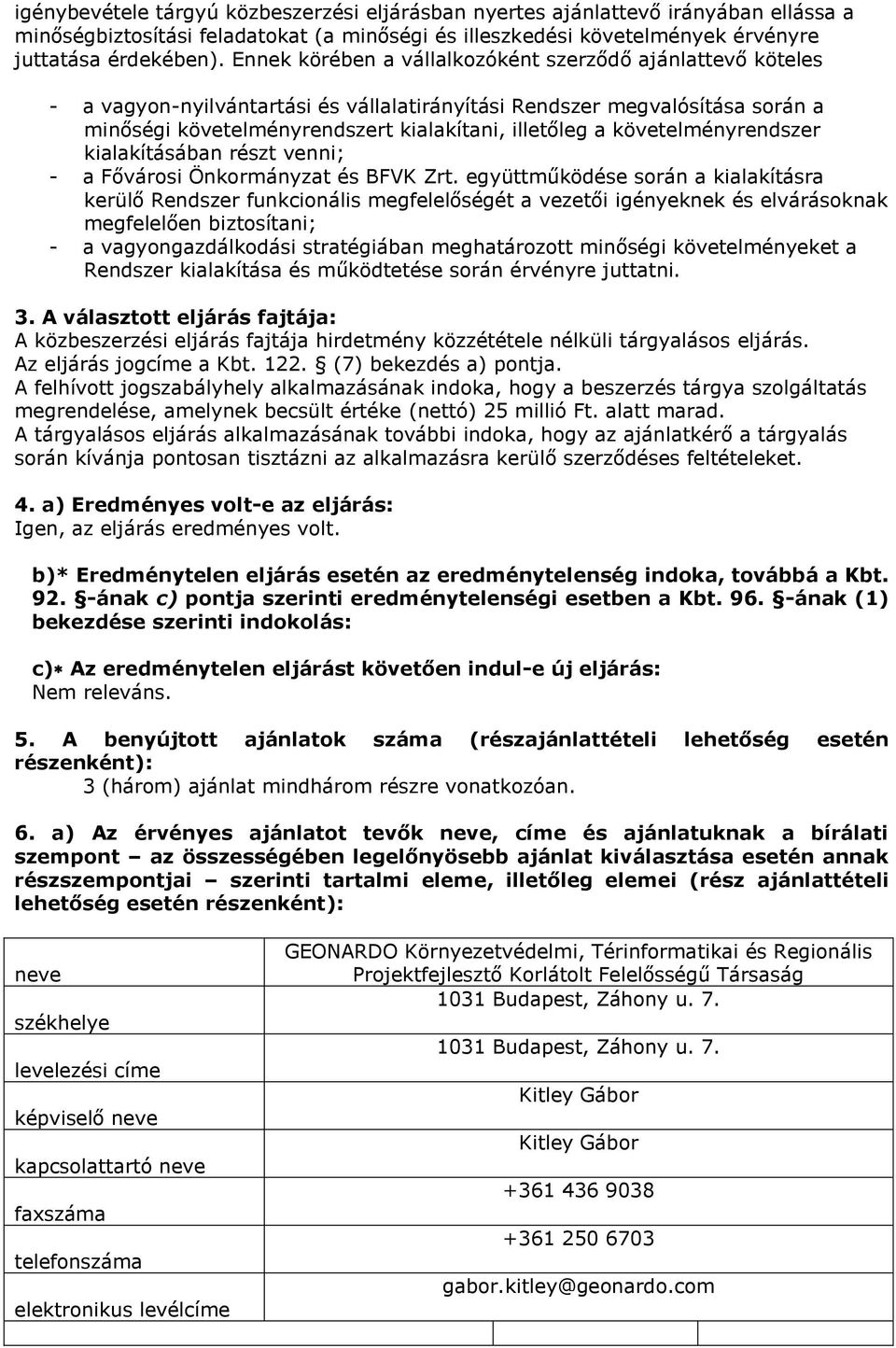 követelényrendszer kialakításában részt venni; - a Fővárosi Önkorányzat és BFVK Zrt.
