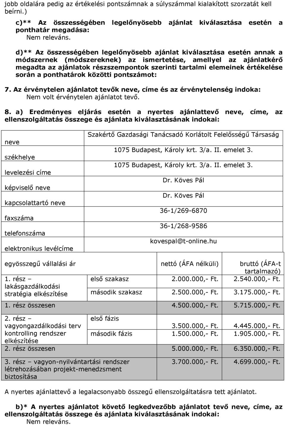 aellyel az ajánlatkérő egadta az ajánlatok részszepontok szerinti tartali eleeinek értékelése során a ponthatárok közötti ot: 7.