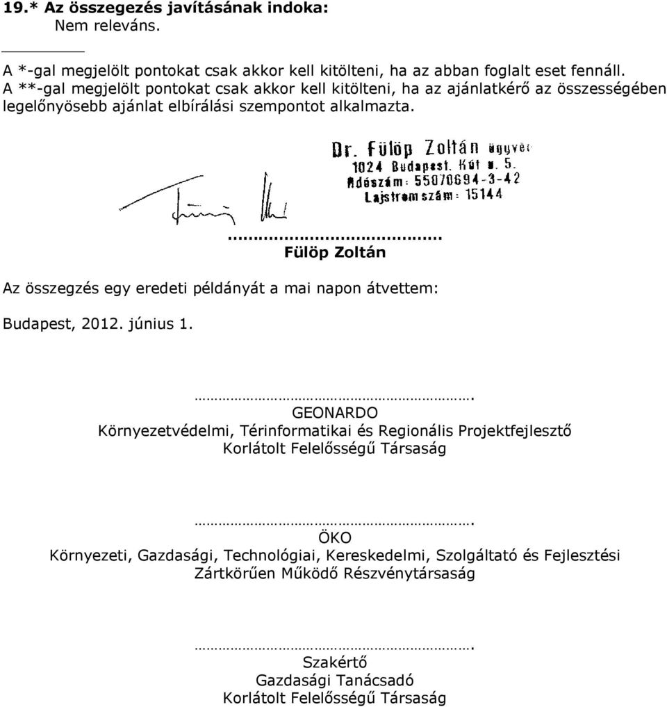 Fülöp Zoltán Az összegzés egy eredeti példányát a ai napon átvette: Budapest, 2012. június 1.