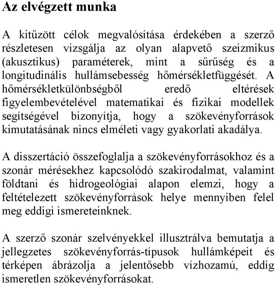 A hőmérsékletkülönbségből eredő eltérések figyelembevételével matematikai és fizikai modellek segítségével bizonyítja, hogy a szökevényforrások kimutatásának nincs elméleti vagy gyakorlati akadálya.