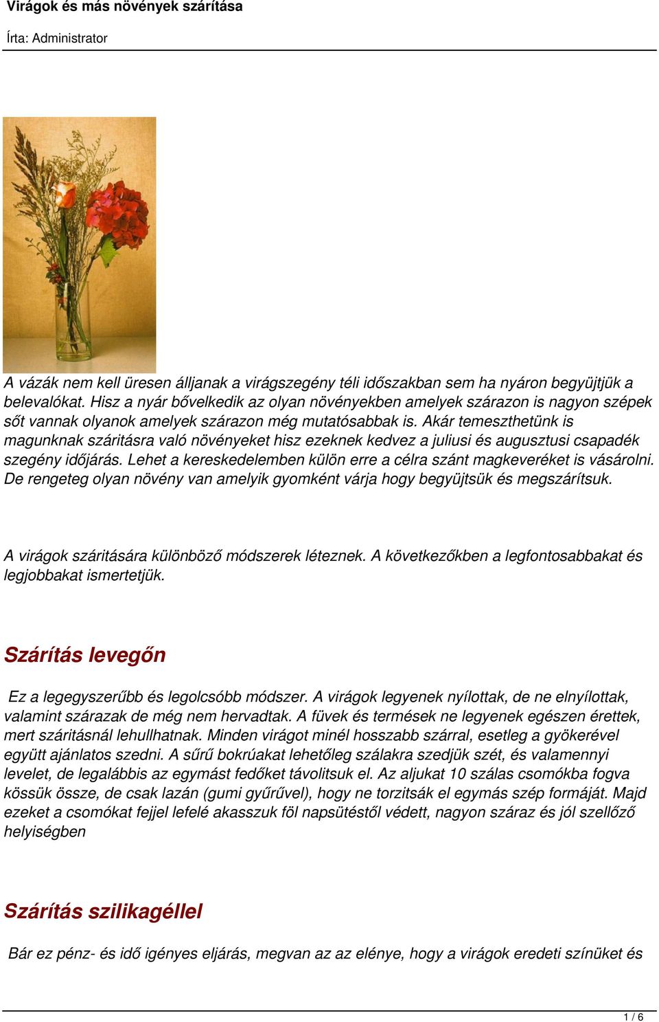 Akár temeszthetünk is magunknak száritásra való növényeket hisz ezeknek kedvez a juliusi és augusztusi csapadék szegény időjárás.
