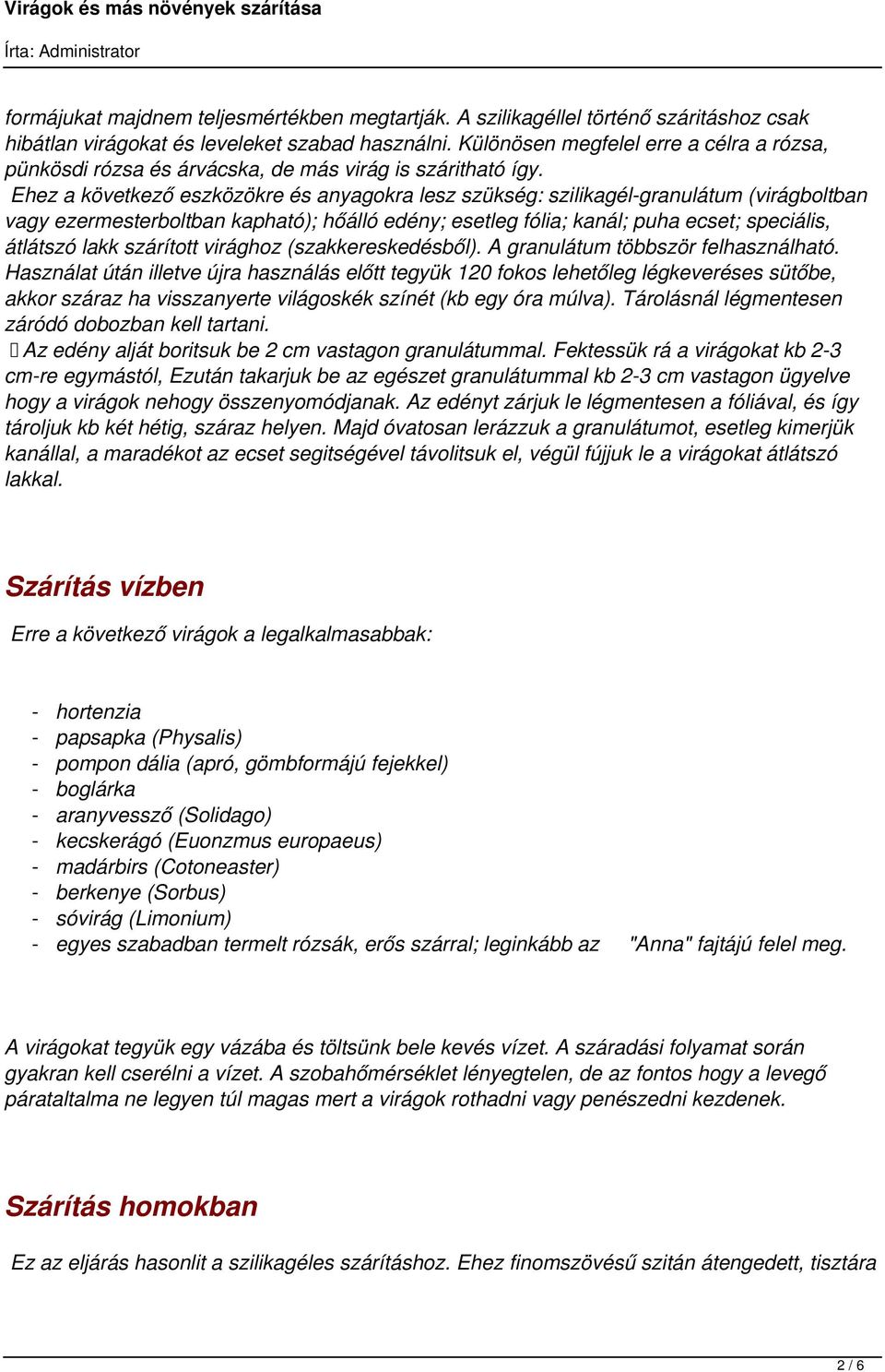 Ehez a következő eszközökre és anyagokra lesz szükség: szilikagél-granulátum (virágboltban vagy ezermesterboltban kapható); hőálló edény; esetleg fólia; kanál; puha ecset; speciális, átlátszó lakk