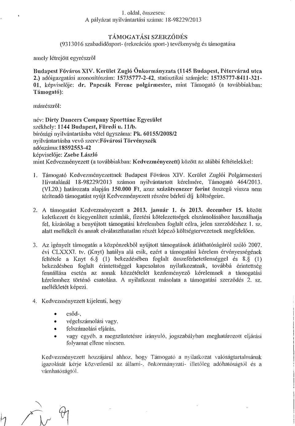 Papcsák Ferenc polgármester, mint Támogató (a továbbiakban: Támogató): másrészről: név: Dirry Dancers Company Sporttánc Egyesület székhely: 1144 Budapest, Füredi u. 11/b.