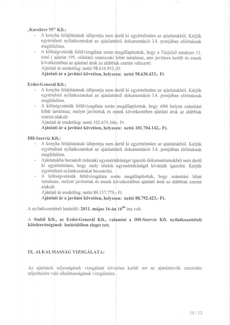 oldal6n) szitmszaki hib6t tartalmaz, ami javit6sra keriilt 6s ennek k5vetkezt6ben az ajinlati ftruk az al6bbiak szerint vdltozott: Aj6nlati 6r eredetileg: nett6 98.616.