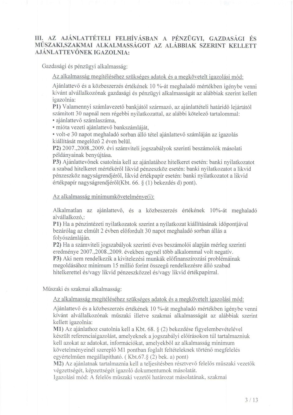 si m6d: Aj6ntattevo 6s a kozbeszerzes drtdkdnek 10 %-6t meghalad6 m6rt6kben ig6nybe venni klv6rrt alv6llalkozonak gazdas6gi ds p6nziigyi alkalmass6gitt az al6bbiak szerint kellett ielazolnia: Pl)
