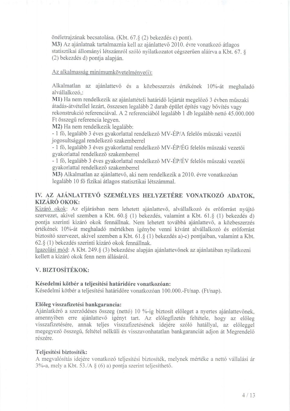 lkalmatlan az aj6nlattevo 6s a kozbeszerzes drt6k6nek I0%-6t meghalad6 alv6llalkozo,: Ml) Ha nem rendelkezik az ajhnlattdteli hatarido lejlrtatmegelozo 3 dvben muszaki 6taddLs-iitv6tellel lezhrt