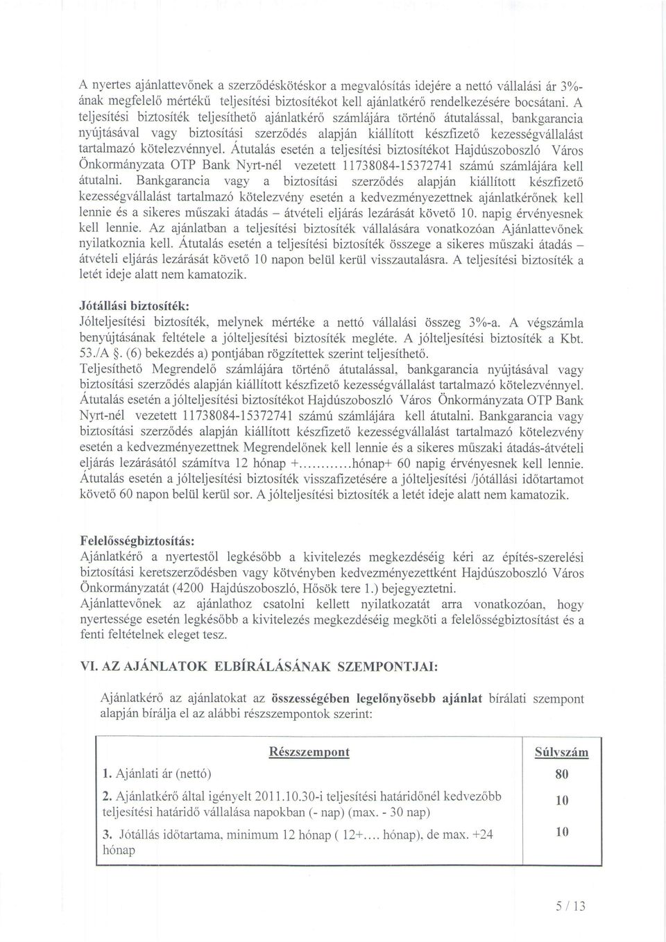 k.dtelezvennyel. Atutal6s eset6n a teljesit6si biztosit6kot Hajdriszoboszl6 V6ros Onkormanyz:ata OTP Bank Nyrt-n61 vezetett 11738084-15372741 szitmf szriml6j6ra kell Stutalni.