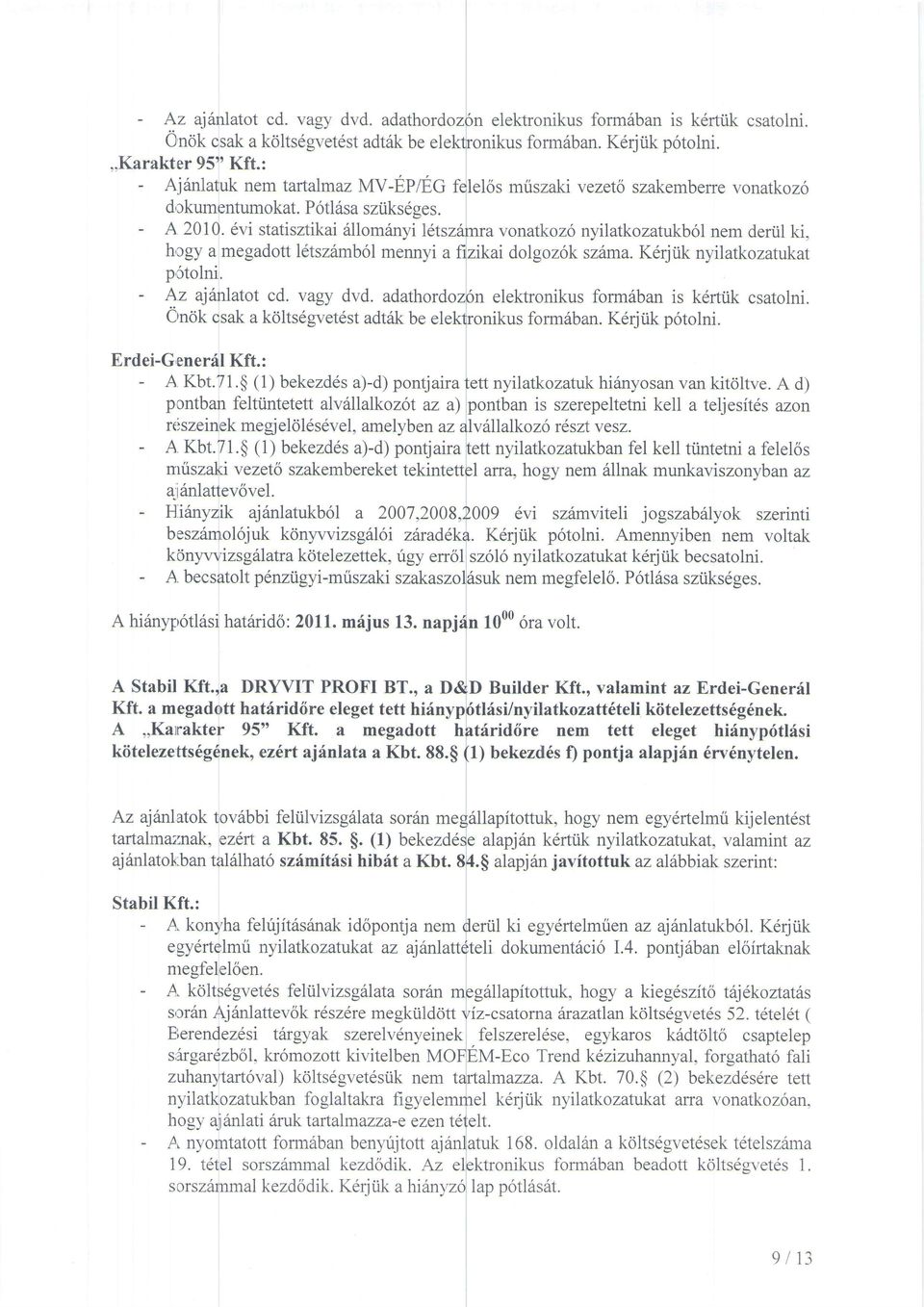 6vi statisztikai fllomfnyiletszdmra vonatkoz6 nyilatkozatukb6l nem deriil ki, hrgy a megadott l6tsz6mb6l mennyi afizlkai dolgoz6k szfrna. K64iik nyilatkozatukat p5tolni, - Az ajanlatot cd. vagy dvd.