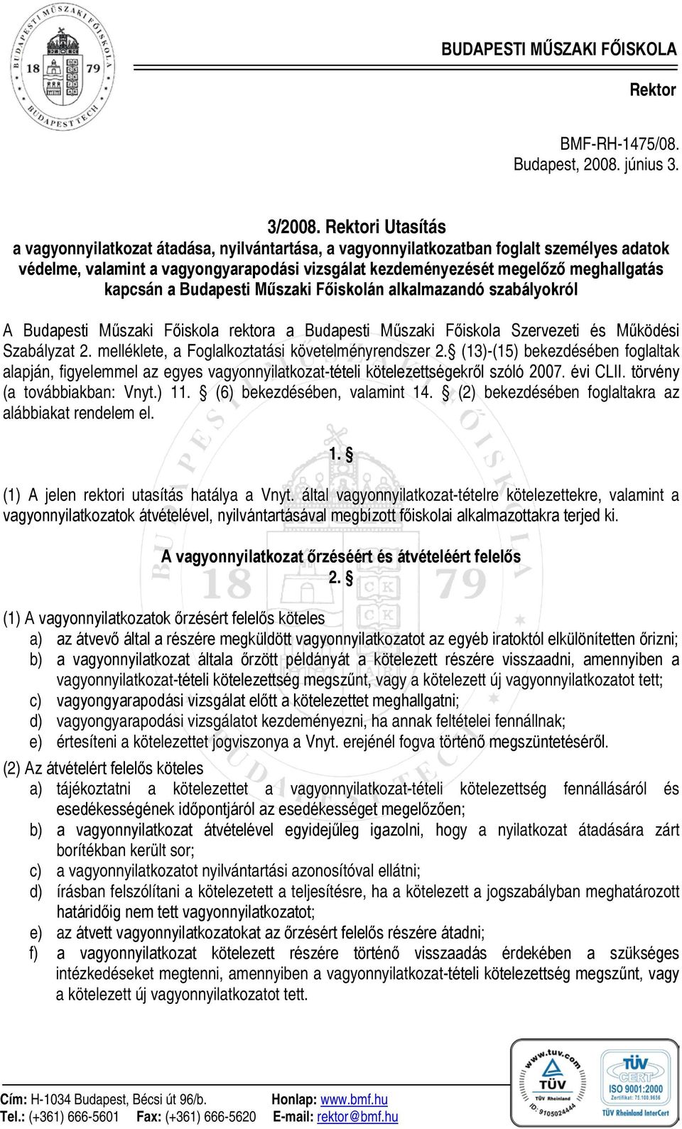 Budapesti Műszaki Főiskolán alkalmazandó szabályokról A Budapesti Műszaki Főiskola rektora a Budapesti Műszaki Főiskola Szervezeti és Működési Szabályzat 2.