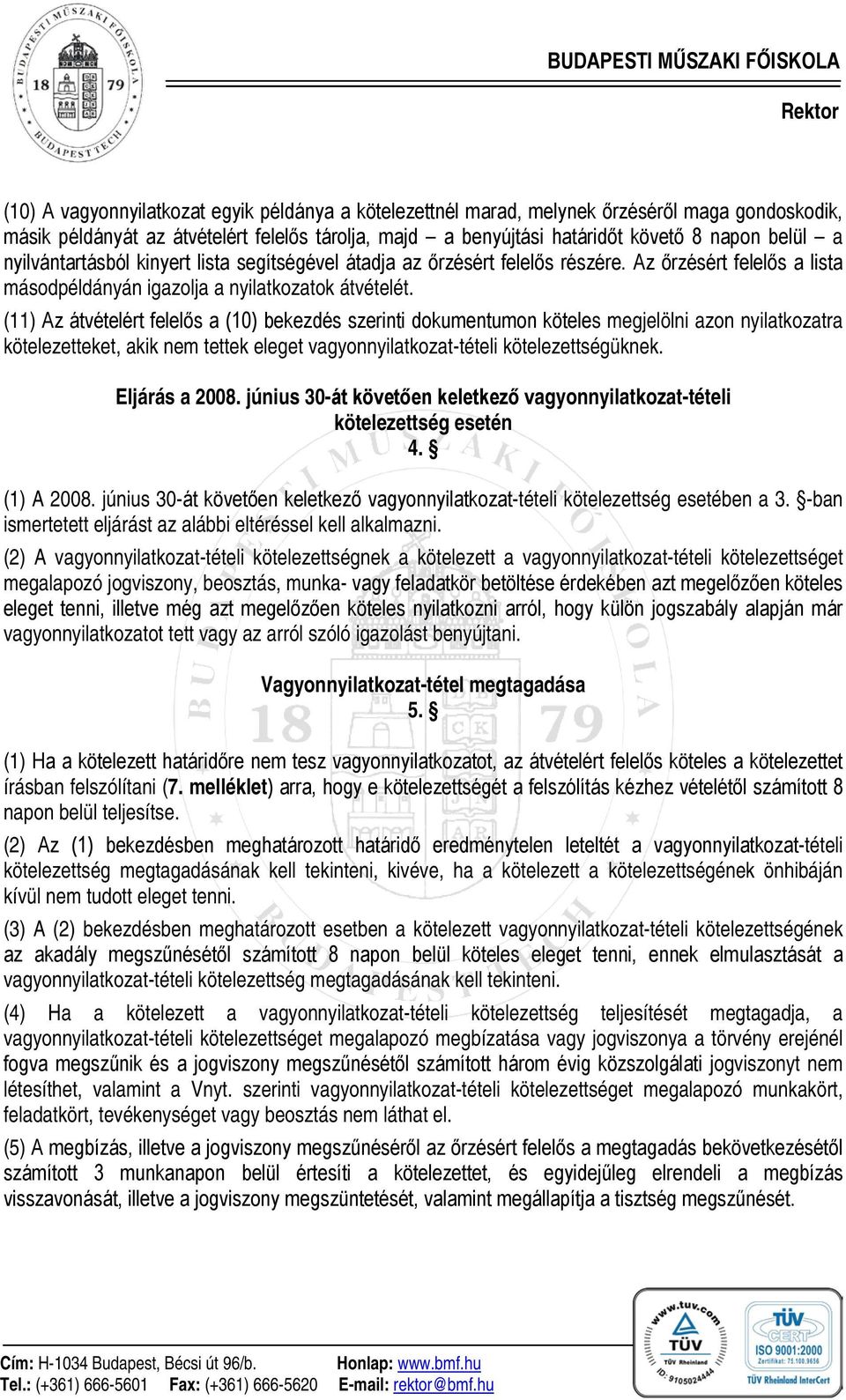 (11) Az átvételért felelős a (10) bekezdés szerinti dokumentumon köteles megjelölni azon nyilatkozatra kötelezetteket, akik nem tettek eleget vagyonnyilatkozat-tételi kötelezettségüknek.