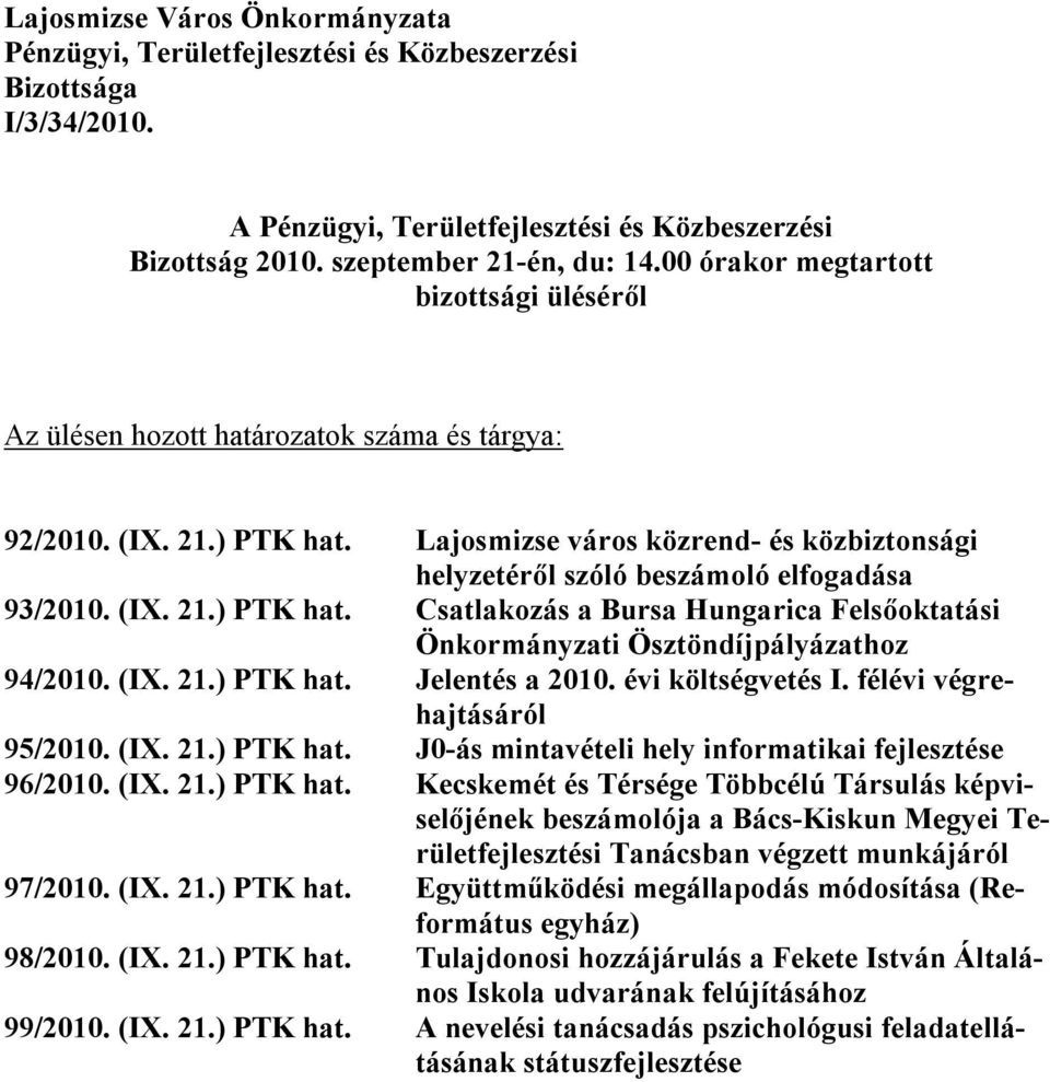 Lajosmizse város közrend- és közbiztonsági helyzetéről szóló beszámoló elfogadása 93/2010. (IX. 21.) PTK hat. Csatlakozás a Bursa Hungarica Felsőoktatási Önkormányzati Ösztöndíjpályázathoz 94/2010.