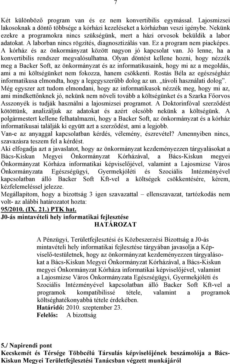 A kórház és az önkormányzat között nagyon jó kapcsolat van. Jó lenne, ha a konvertibilis rendszer megvalósulhatna.