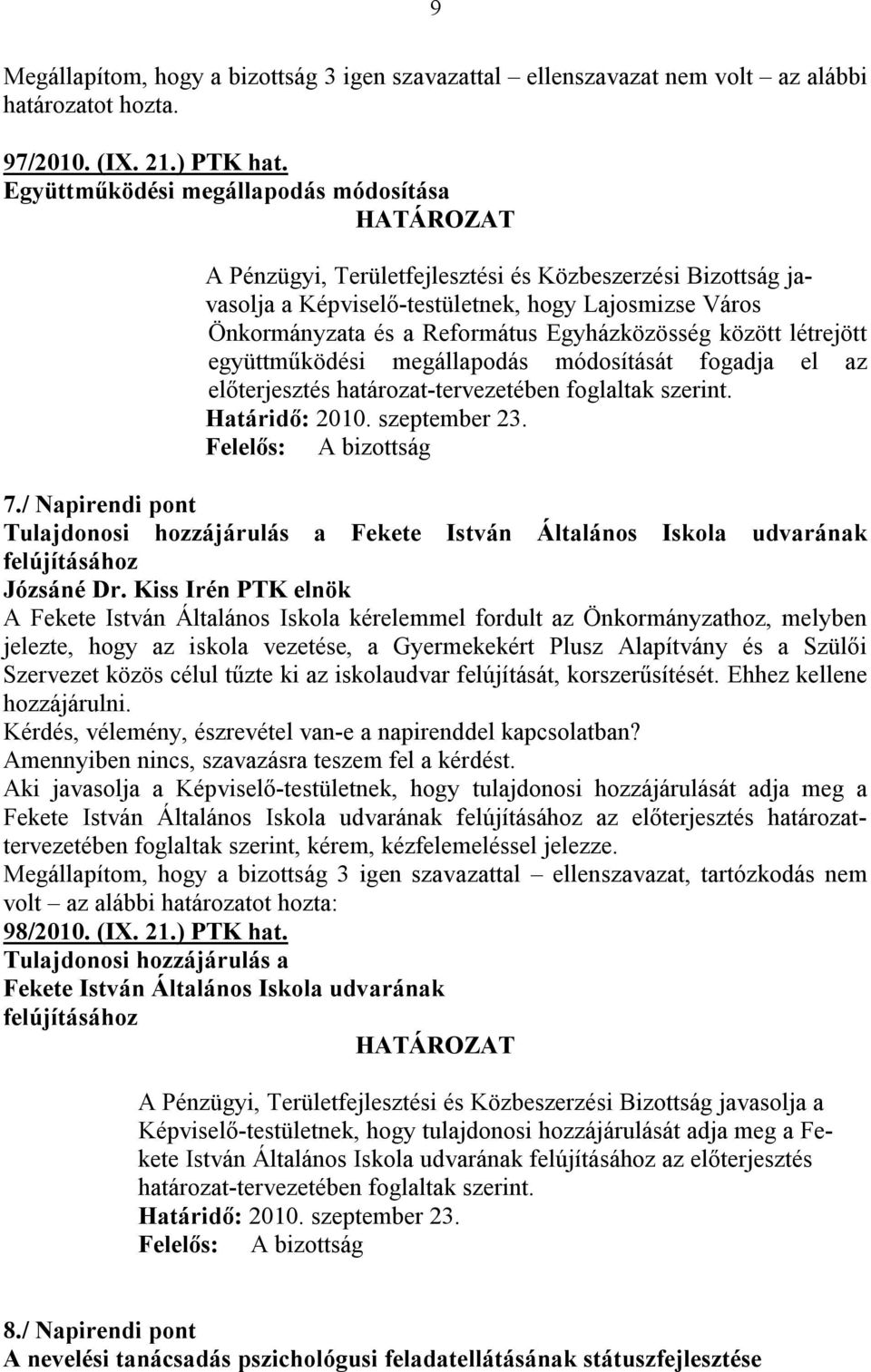 között létrejött együttműködési megállapodás módosítását fogadja el az előterjesztés határozat-tervezetében foglaltak szerint. 7.