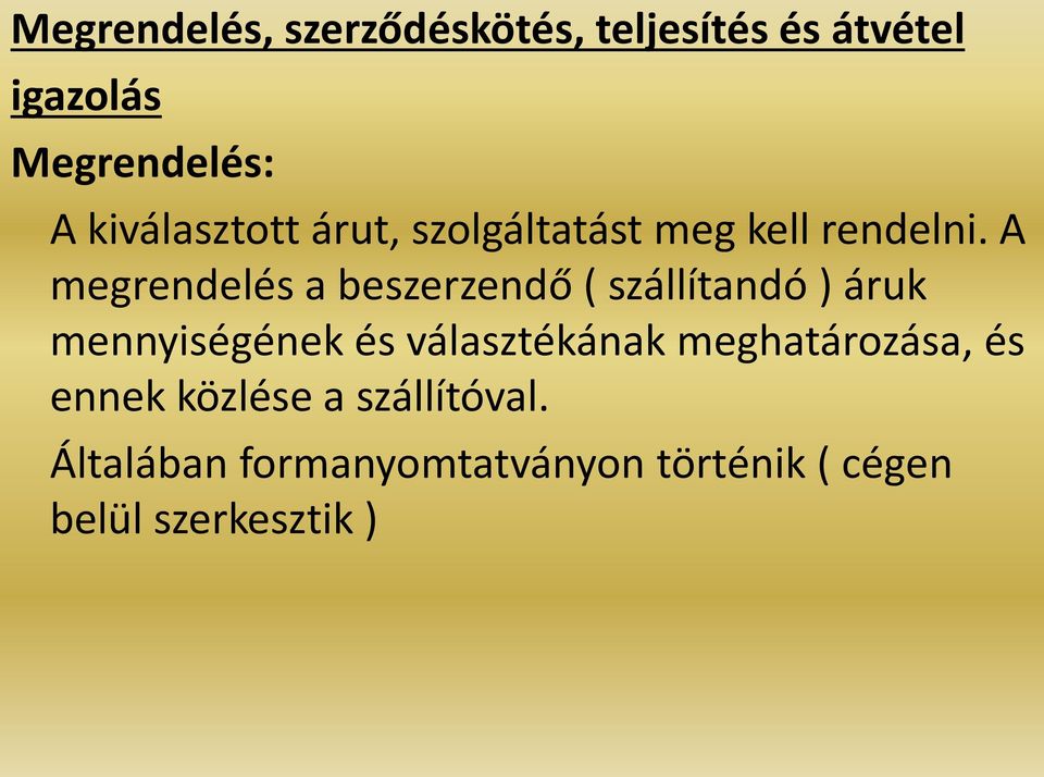 A megrendelés a beszerzendő ( szállítandó ) áruk mennyiségének és választékának