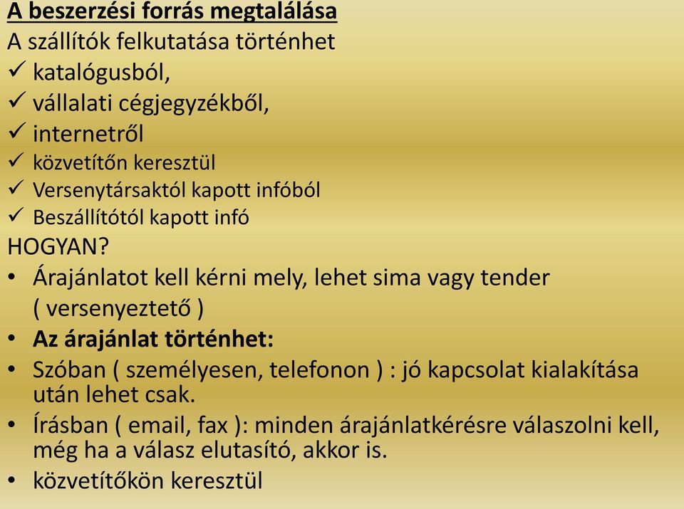 Árajánlatot kell kérni mely, lehet sima vagy tender ( versenyeztető ) Az árajánlat történhet: Szóban ( személyesen,