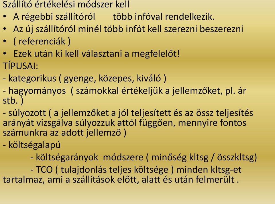 TÍPUSAI: - kategorikus ( gyenge, közepes, kiváló ) - hagyományos ( számokkal értékeljük a jellemzőket, pl. ár stb.