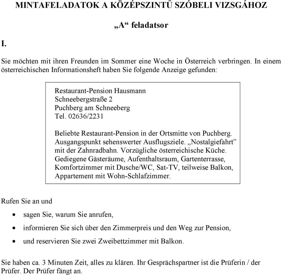 02636/2231 Beliebte Restaurant-Pension in der Ortsmitte von Puchberg. Ausgangspunkt sehenswerter Ausflugsziele. Nostalgiefahrt mit der Zahnradbahn. Vorzügliche österreichische Küche.