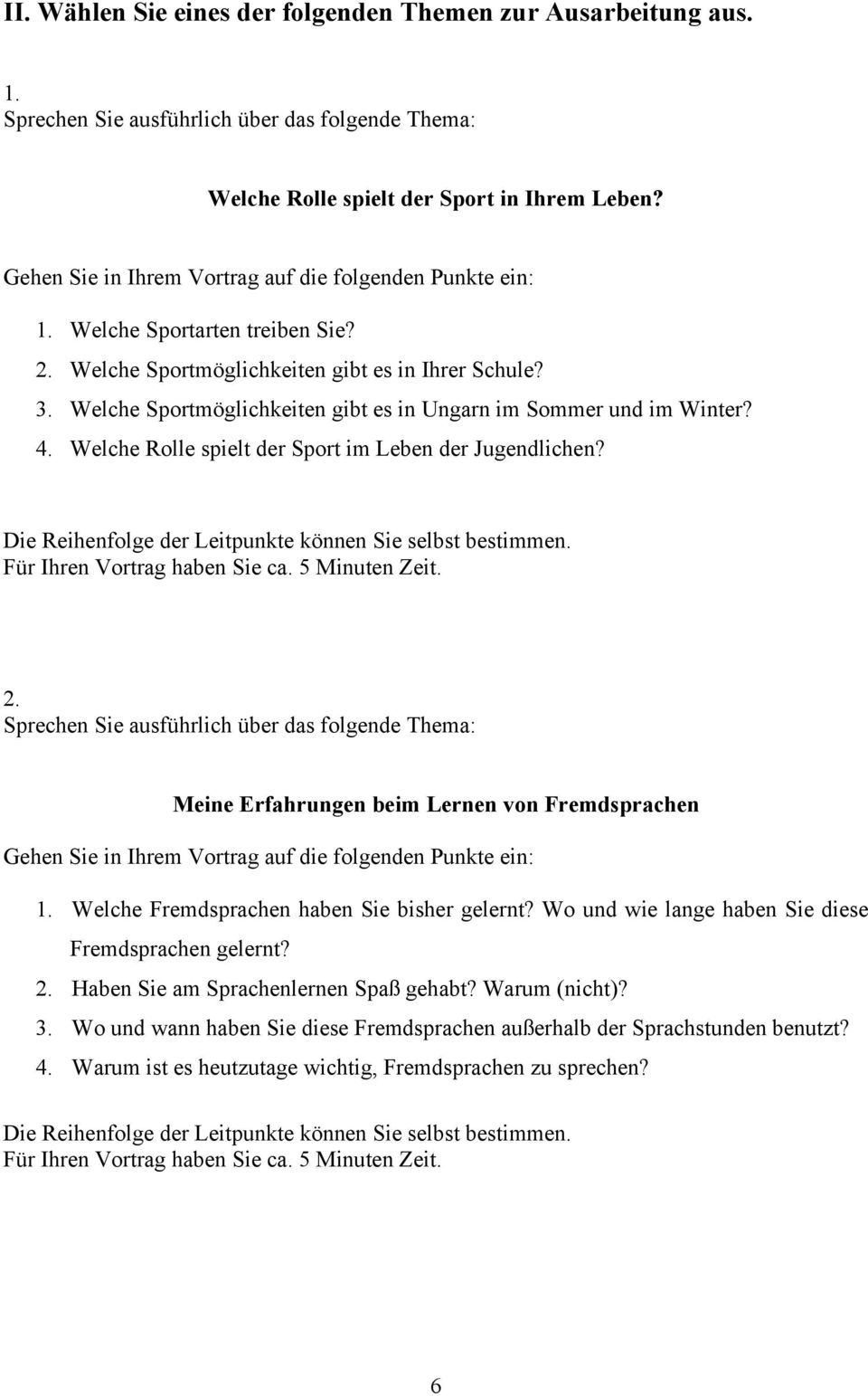 Welche Rolle spielt der Sport im Leben der Jugendlichen? 2. Meine Erfahrungen beim Lernen von Fremdsprachen 1. Welche Fremdsprachen haben Sie bisher gelernt?