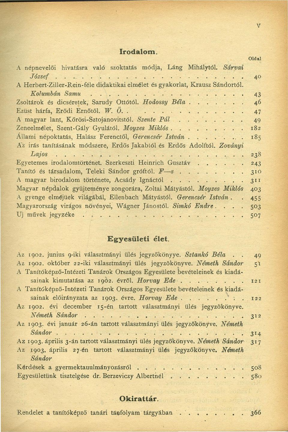 Moyzes Miklós. 182 Állami népoktatás. Halász Ferenctől, Gerencsér István 185 Az irás tanításának módszere, Erdős Jakabtól és Erdős Adolf tói. Zoványi ~ajos 238 Egyetemes irodalomtörténet.