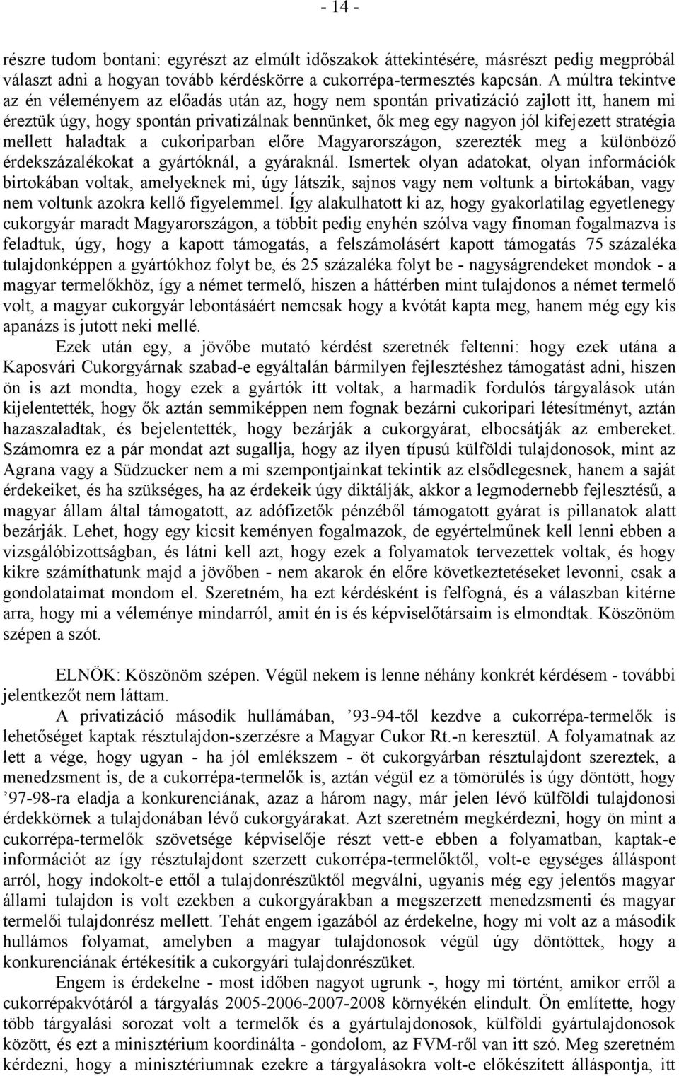 stratégia mellett haladtak a cukoriparban előre Magyarországon, szerezték meg a különböző érdekszázalékokat a gyártóknál, a gyáraknál.